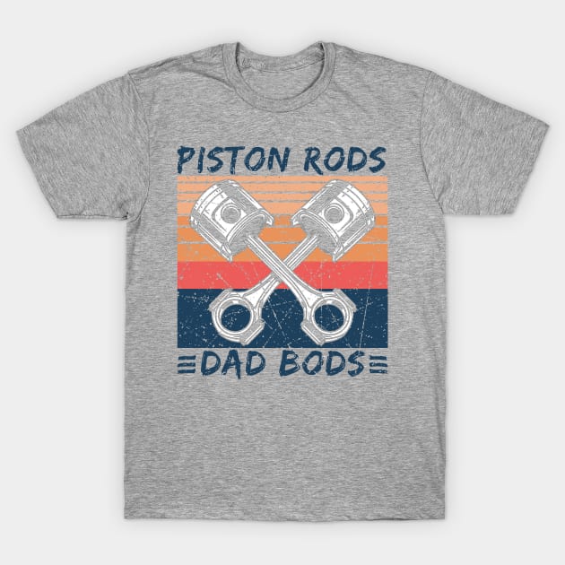 Piston Rods Dad Bods Vintage Funny Dad Gift T-Shirt by American Woman